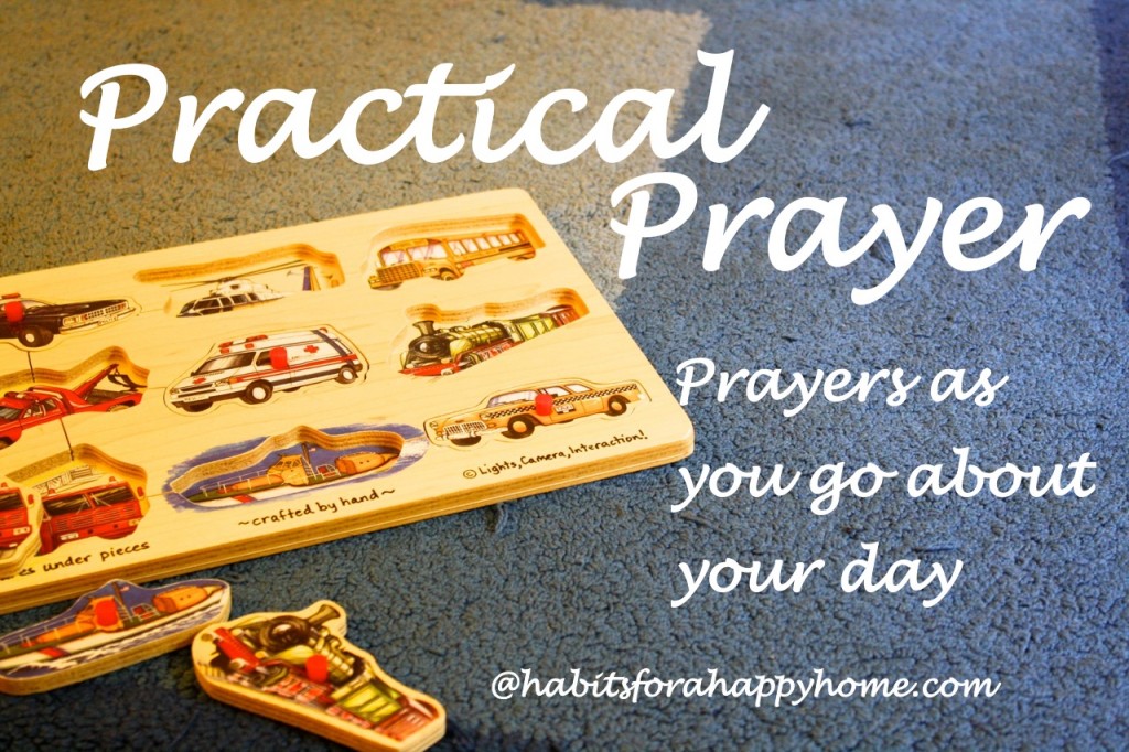 Practical prayer - a guide for simple prayers as you go about your day and finding freedom in making prayer the foundation of your day.