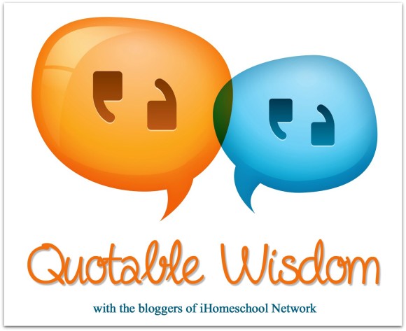 Quotable-Wisdom at iHomeschool Netwokr