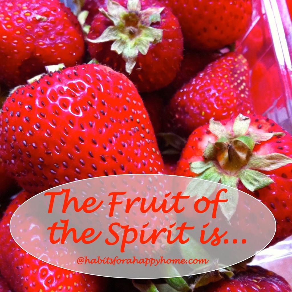 The Fruit of the Spirit is… at Habits for a Happy Home