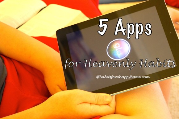 5 Heavenly Apps at Habits for a Happy Home