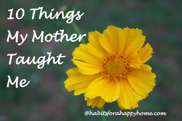 My wonderful mom is turning 72 this month! In honor of her birthday, here are 10 things my mother taught me.
