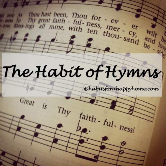 I have an old hymnal – one passed down. I’m not sure how it came to be on my end table. But that hymnal is helping me develop the habit of hymns.