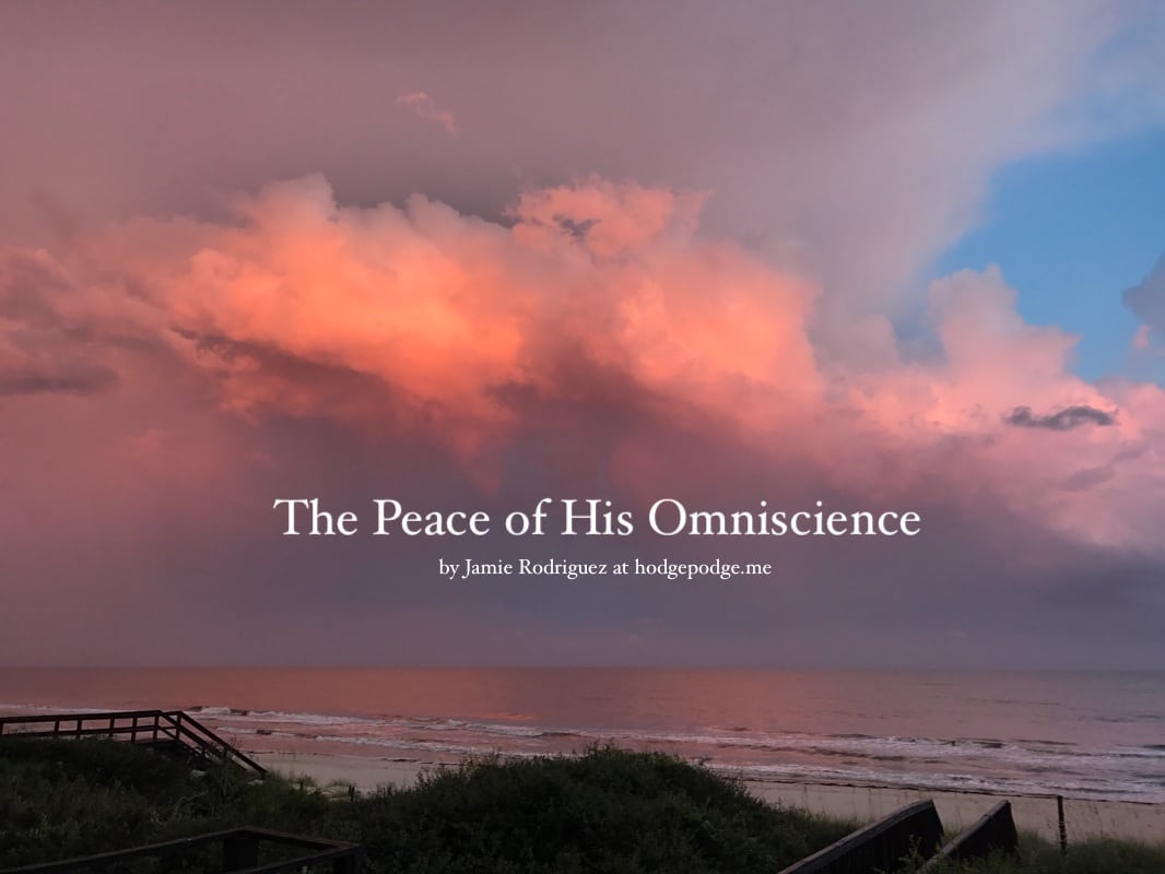 Have you limited God to three traits of His divinity: omniscience, omnipotence, and omnipresence? He is all of that and more, you know. He is omni-everything that is good. He is without limits. The peace of his omniscience.